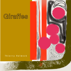 Giraffes by Thierry Holweck Limited Edition CD & Download released on Ombrelle Concrète on Friday 28th February